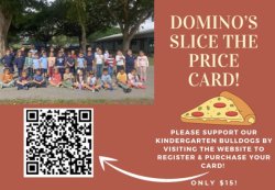 Support our kindergarten bulldogs by purchasing a Slice The Price Dominoes Discount Card!